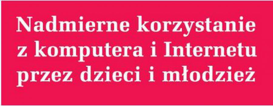 Nadmierne korzystanie z komputera i Internetu przez dzieci i młodzież